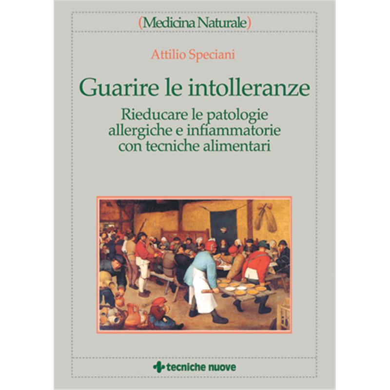 Guarire le intolleranze. Rieducare le patologie allergiche e infiammatorie con tecniche alimentari